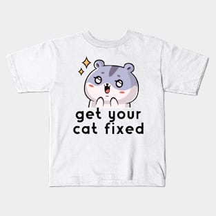 Get Your Cat Fixed Kids T-Shirt